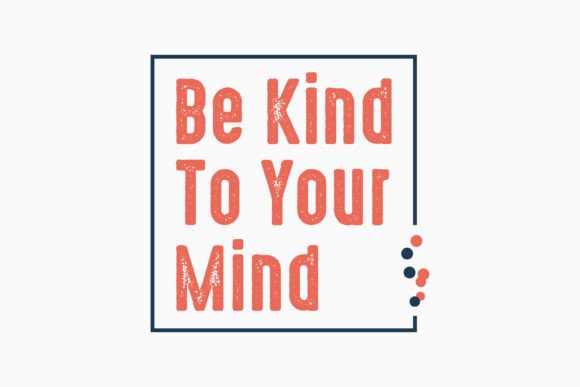 Be Kind to Your Mind