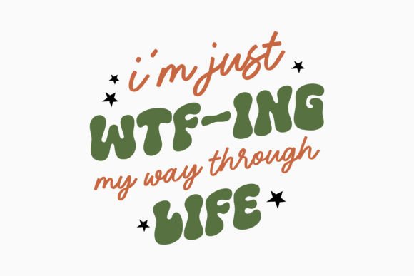 I m Just Wtf-ing My Way Through Life